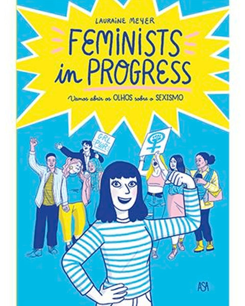 Feminists in Progress - Vamos Abrir os Olhos sobre o Sexismo, de Lauraine Meyer (Ed. Portuguesa)